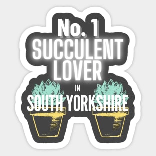 The No.1 Succulent Lover In South Yorkshire Sticker